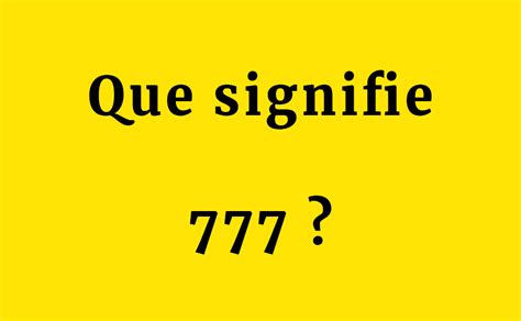 signification 777|Nombre d'ange 777 : que signifie.